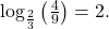 \,{\mathrm{log}}_{\frac{2}{3}}\left(\frac{4}{9}\right)=2.