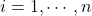 i = 1, \cdots, n