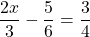 \dfrac{2x}{3}-\dfrac{5}{6}=\dfrac{3}{4}