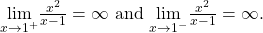 \underset{x\to {1}^{+}}{\text{lim}}\frac{{x}^{2}}{x-1}=\infty \text{ and }\underset{x\to {1}^{-}}{\text{lim}}\frac{{x}^{2}}{x-1}=\text{−}\infty .