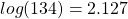 log(134) = 2.127