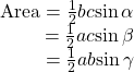 \begin{array}{r}\hfill \text{Area}=\frac{1}{2}bc\mathrm{sin}\,\alpha \\ \hfill \text{ }=\frac{1}{2}ac\mathrm{sin}\,\beta \\ \hfill \text{ }=\frac{1}{2}ab\mathrm{sin}\,\gamma \end{array}