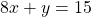 8x+y=15