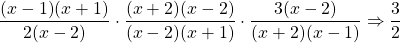 \dfrac{\cancel{(x-1)}\cancel{(x+1)}}{2\cancel{(x-2)}}\cdot \dfrac{\cancel{(x+2)}\cancel{(x-2)}}{\cancel{(x-2)}\cancel{(x+1)}}\cdot \dfrac{3\cancel{(x-2)}}{\cancel{(x+2)}\cancel{(x-1)}}\Rightarrow \dfrac{3}{2}