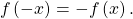 \,f\left(-x\right)=-f\left(x\right).