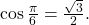 \,\mathrm{cos}\,\frac{\pi }{6}=\frac{\sqrt{3}}{2}.