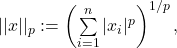 ||x||_p := \left(\sum\limits_{i=1}^{n} |x_i|^p\right)^{1/p},