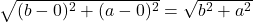 \sqrt{ ( {b} -0 )^2 + ( {a}-0 )^2 } = \sqrt{ b^2 + a^2}