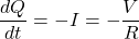 \begin{equation*}       \frac{dQ}{dt} = -I = -\frac{V}{R}        \end{equation*}