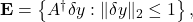 \mathbf{E}=\left\{A^{\dagger} \delta y:\|\delta y\|_2 \leq 1\right\},