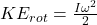 KE_{rot}=\frac{I\omega^2}{2}