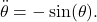 \[\ddot{\theta} = - \sin(\theta).\]