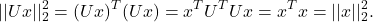 \[||Ux||_{2}^{2} = (Ux)^{T}(Ux) = x^{T}U^{T}Ux=x^{T}x=||x||_{2}^{2}.\]