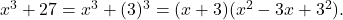 x^3 +{27} = x^3 +(3)^3 = (x+{3}) (x^2 - {3} x + {3}^2 ).