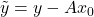 \tilde{y}=y-Ax_0