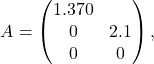 \[A = \begin{pmatrix} 1.3 7 0 \\ 0 & 2.1 \\ 0 & 0 \end{pmatrix},\]