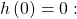 h\left(0\right)=0:\,