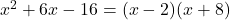 x^2 +{6}x -{16} = (x-{2})(x+{8})