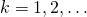 k = 1, 2, \dots