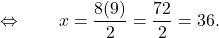\qquad \Leftrightarrow \qquad x= \displaystyle{ \frac{{8} ({9})}{2} = \frac{{72}}{2} = 36.}