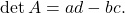 \det A = ad-bc.