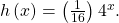 \,h\left(x\right)=\left(\frac{1}{16}\right){4}^{x}.\,