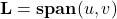 {\bf L} = {\bf span}(u,v)