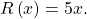  \,R\left(x\right)=5x.\,