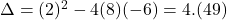\Delta = (2)^2- 4(8)(-6)= 4. (49)