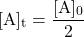 \[\mathrm{[A]_t} = \frac{\mathrm{[A]_0}}{2}\]