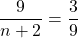 \dfrac{9}{n+2}=\dfrac{3}{9}