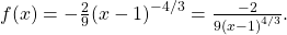 f\text{″}(x)=-\frac{2}{9}{(x-1)}^{-4\text{/}3}=\frac{-2}{9{(x-1)}^{4\text{/}3}}.