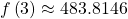 f\left(3\right)\approx 483.8146