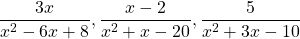 \dfrac{3x}{x^2-6x+8}, \dfrac{x-2}{x^2+x-20}, \dfrac{5}{x^2+3x-10}