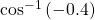 \,{\mathrm{cos}}^{-1}\left(-0.4\right)\,