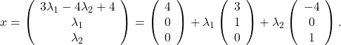 x=\left(\begin{array}{c} 3 \lambda_1-4 \lambda_2+4 \\ \lambda_1 \\ \lambda_2 \end{array}\right)=\left(\begin{array}{l} 4 \\ 0 \\ 0 \end{array}\right)+\lambda_1\left(\begin{array}{l} 3 \\ 1 \\ 0 \end{array}\right)+\lambda_2\left(\begin{array}{c} -4 \\ 0 \\ 1 \end{array}\right) .