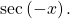 \,\mathrm{sec}\left(-x\right).