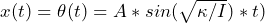 x(t)=\theta(t) = A*sin(\sqrt{\kappa/I})*t)