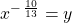 {x}^{-\,\frac{10}{13}}=y