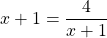 x+1=\dfrac{4}{x+1}