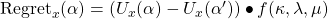 {\rm Regret}_x(\alpha) = (U_x(\alpha) - U_x(\alpha')) \bullet f(\kappa, \lambda, \mu)