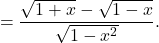 \[  = \frac{\sqrt{1+x} - \sqrt{1-x}}{ \sqrt{1-x^2}}.\]