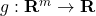 g: \mathbf{R}^m \rightarrow \mathbf{R}