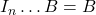 I_{n}\dots B = B