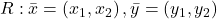 R: \bar{x}=\left(x_1, x_2\right), \bar{y}=\left(y_1, y_2\right)