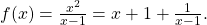 f(x)=\frac{{x}^{2}}{x-1}=x+1+\frac{1}{x-1}.