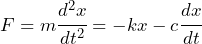 \begin{equation*} F=m\cfrac{d^2x}{dt^2} = -kx-c\cfrac{dx}{dt} \end{equation*}