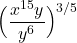\displaystyle{\Big( \frac{x^{{15}} y}{ y^6} \Big)^{{3}/{5}} }