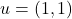 u = (1, 1)