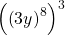  {\left({\left(3y\right)}^{8}\right)}^{3}